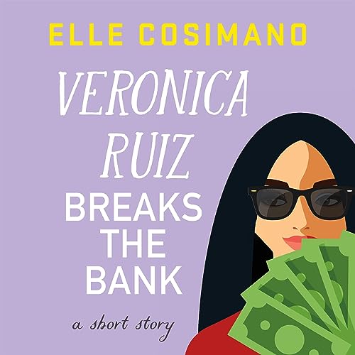Veronica Ruiz Breaks the Bank By Elle Cosimano